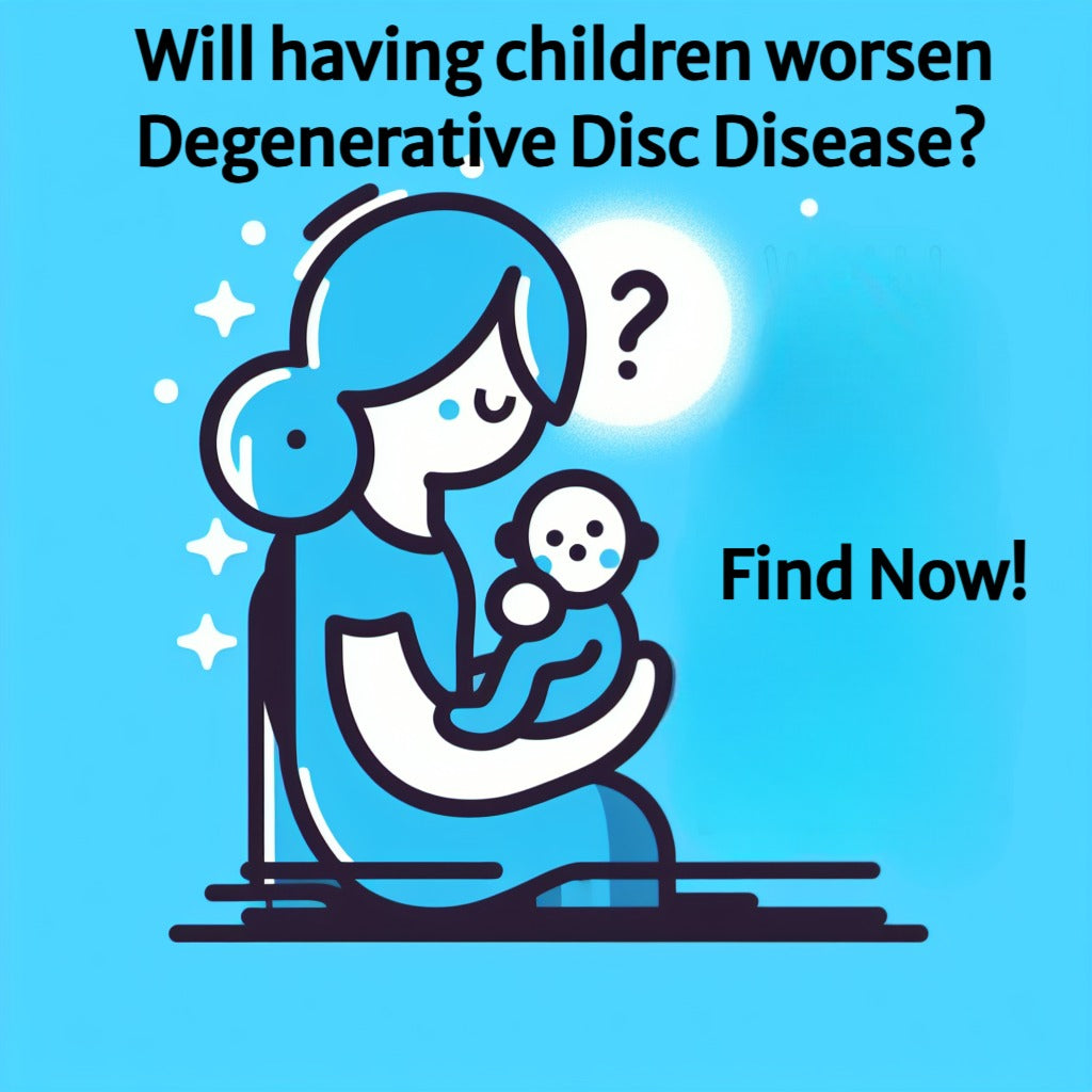 Will having children worsen Degenerative Disc Disease